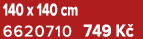 140 x 140 cm 6620710 749 K 