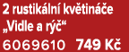 2 rustik ln kv tin  e „Vidle a r  “ 6069610 749 K 