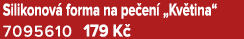 Silikonov forma na pe en  „Kv tina“ 7095610 179 K 