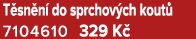 T sn n do sprchov ch kout  7104610 329 K 