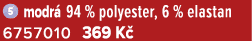 ￼ modr 94 % polyester, 6 % elastan 6757010 369 K 